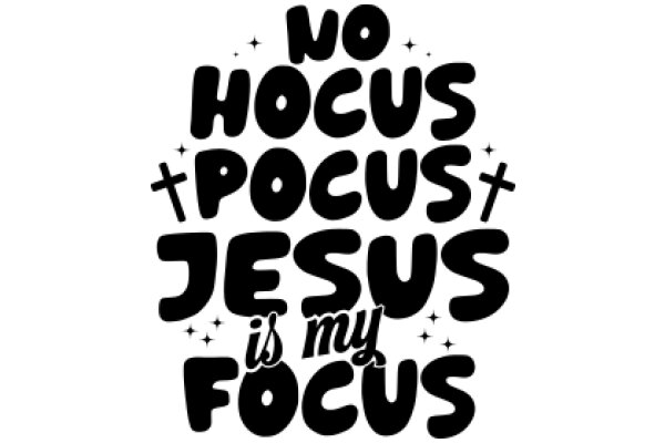 No Hocus Pocus, Jesus is My Focus