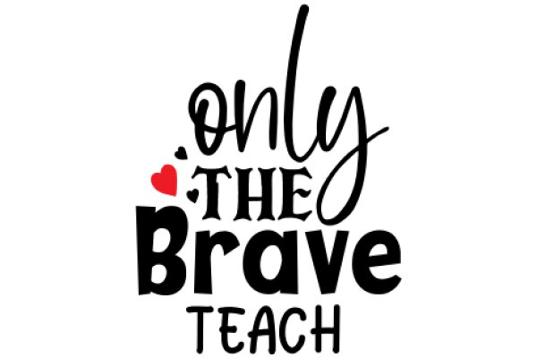 Only the Brave Teach: A Heartfelt Message of Courage and Education