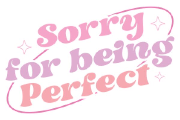 Sorry for Being Perfect: A Playful Apology