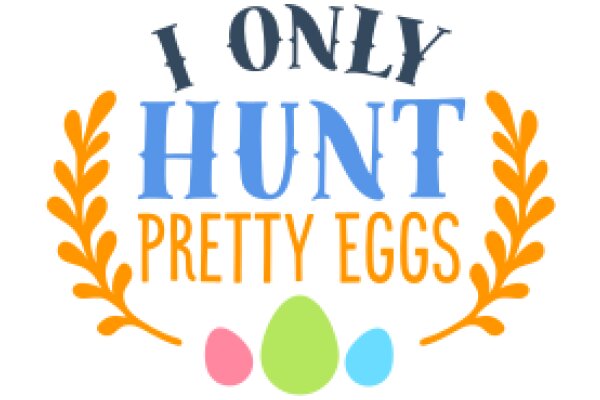 I Only Hunt Pretty Eggs: A Playful Guide to Egg Hunting