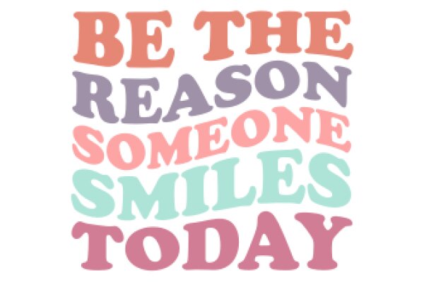 Be the Reason Someone Smiles Today