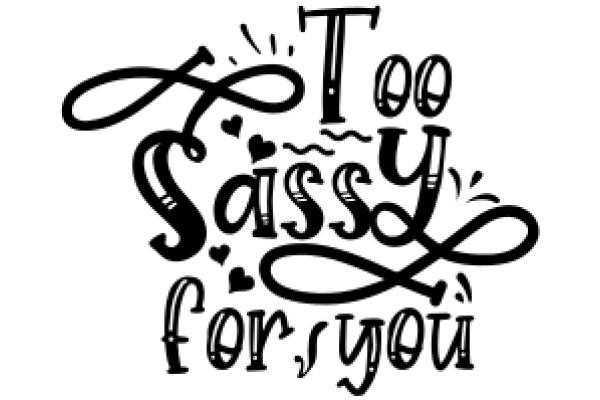 Too Sassy for You: A Playful Expression of Confidence and Style