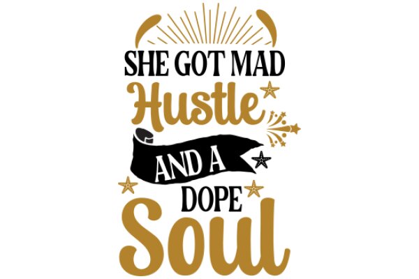 She Got Mad, Hustle, and a Dope Soul