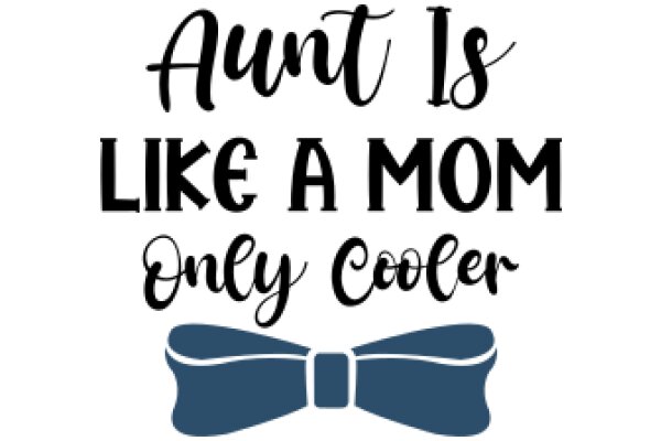 Auntie's Cool Quote: 'Auntie is like a mom, only cooler!'