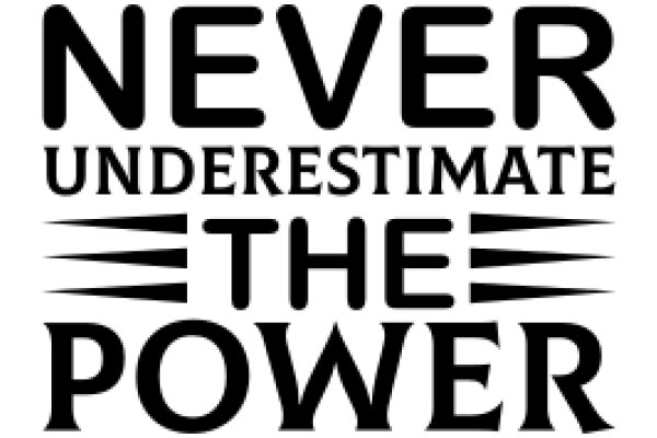 The Power of Never Underestimating