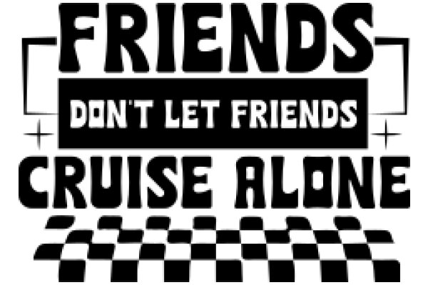 Friends Don't Let Friends Cruise Alone