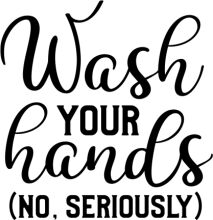 Wash Your Hands (No, Seriously)