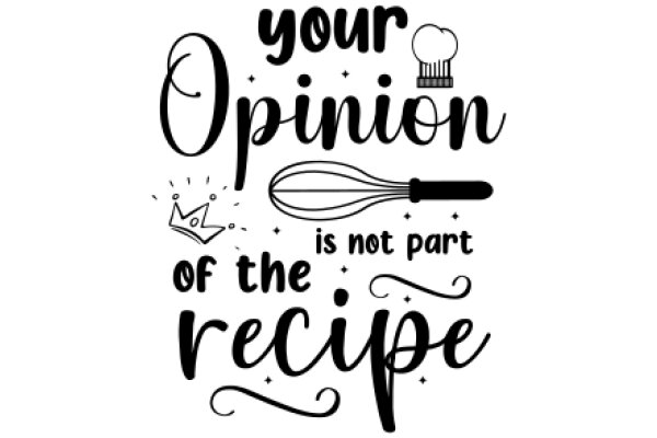 Your Opinion is Not Part of the Recipe