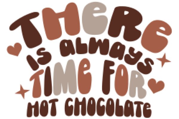 A Delightful Affirmation: 'There is Always Time for Hot Chocolate'