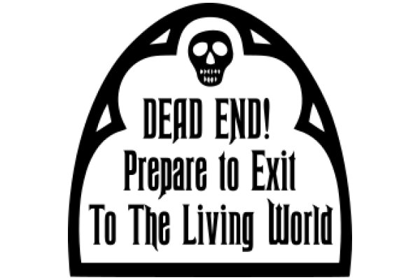 Dead End Sign: Prepare to Exit to the Living World