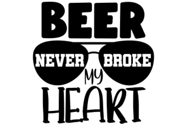 Beer, Never Broke, My Heart