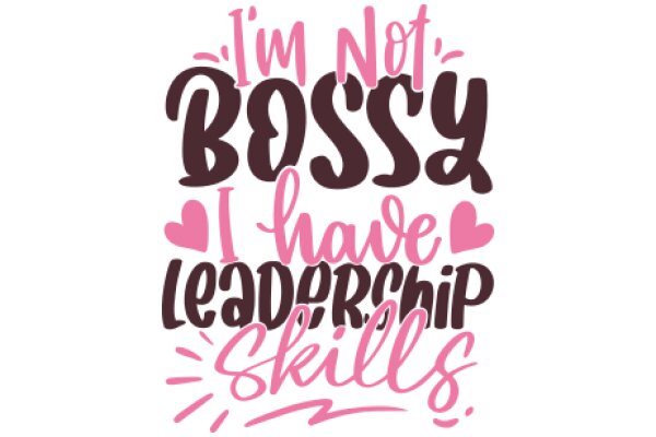 Not Bossy, I Have Leadership Skills