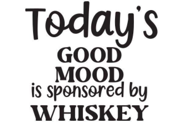 Today's Good Mood is Sponsored by Whiskey