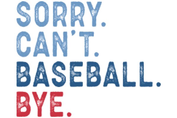 A Playful Take on Apologies: 'Sorry, Can't, Baseball, Bye'.