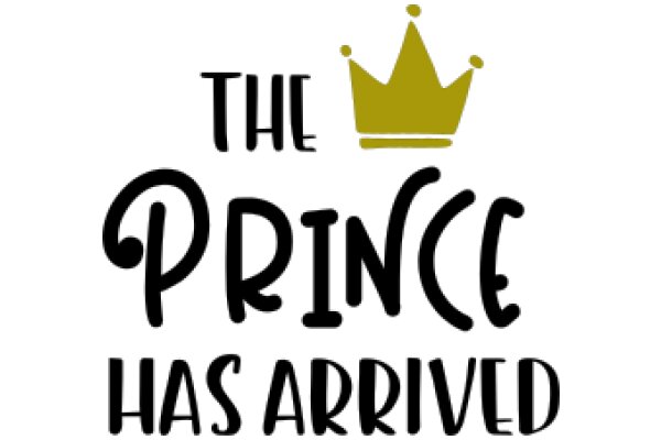 The Prince Has Arrived: A Playful Announcement