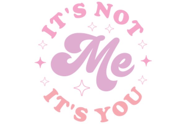 A Pink Circle with the Phrase 'It's Not Me, It's You' and Stars