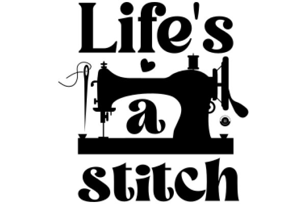 Life's a Stitch: A Tribute to the Art of Sewing