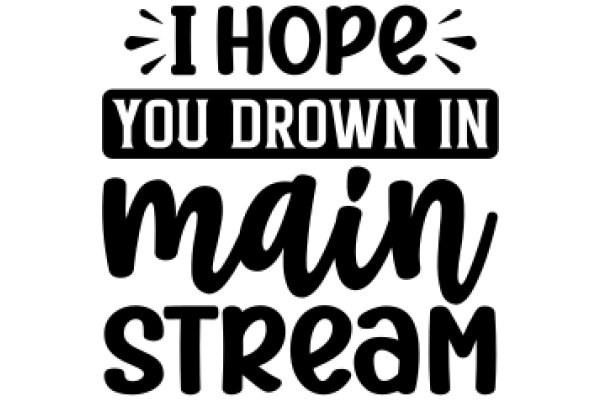 Hope You Drown in Main Stream