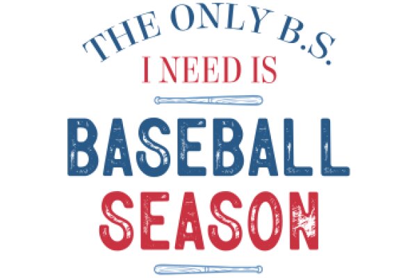 The Only B.S. I Need is Baseball Season