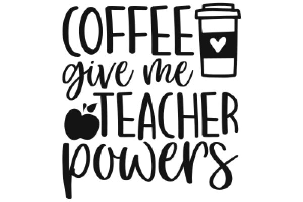 Coffee, Teacher Powers: A Graphic Design for a Coffee Shop