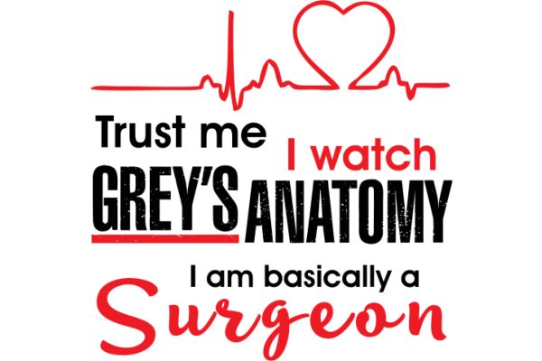 Trust Me, I Watch Grey's Anatomy and Am Basically a Surgeon