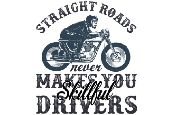 Straight Roads Never Make You Skillful Drivers