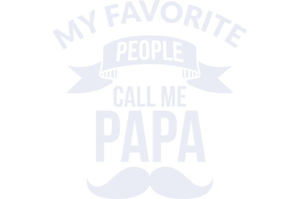 My Favorite People Call Me Papa