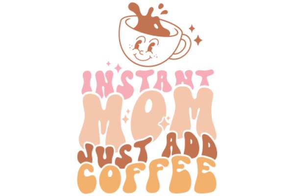 Instant Mom Just Add Coffee