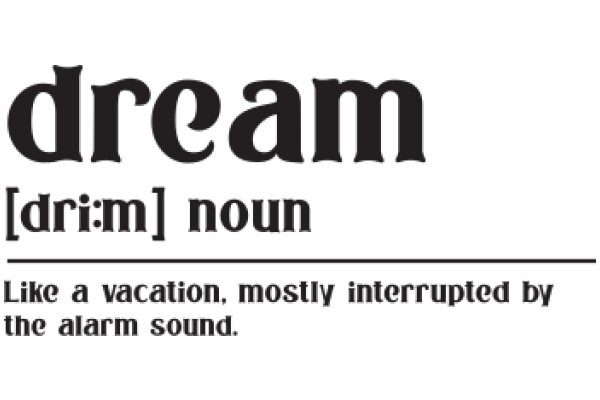 Dream: A Drim(noun) that Encapsulates the Essence of Vacation and Interruption