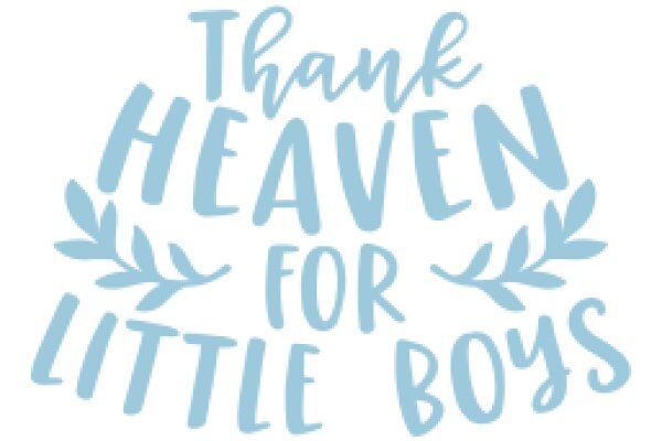 Thank Heaven for Little Boys: A Heartfelt Message of Gratitude and Love