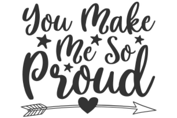 You Make Me So Proud: A Heartfelt Message of Appreciation and Love