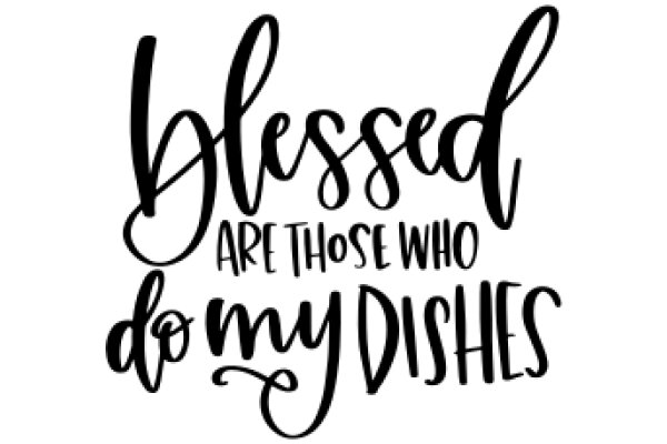 Inspirational Quote: Blessed Are Those Who Do My Dishes