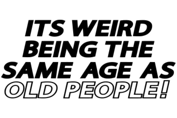 Weird Being the Same Age as Old People!