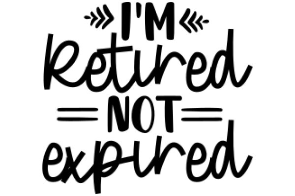 A Humorous Take on Retirement: 'I'm Retired, Not Expired'