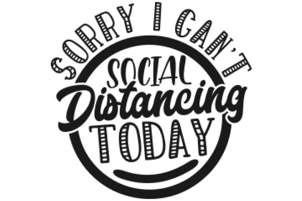 Sorry I Can't Social Distance Today