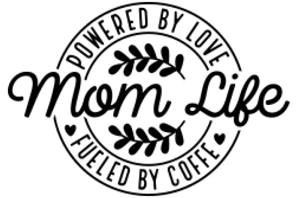 Mom Life: Powered by Love, Fueled by Coffee