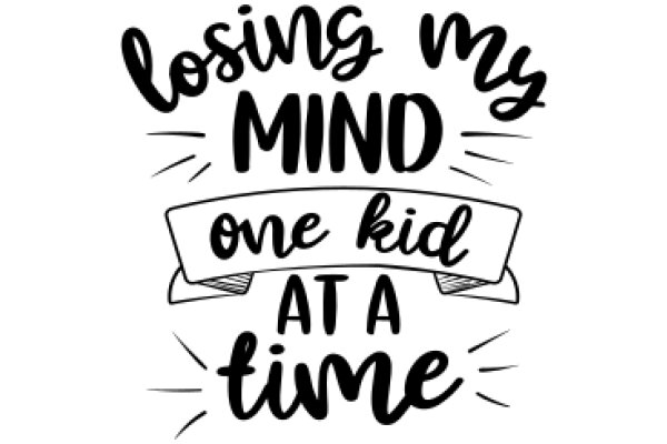 Losing My Mind: One Kid at a Time