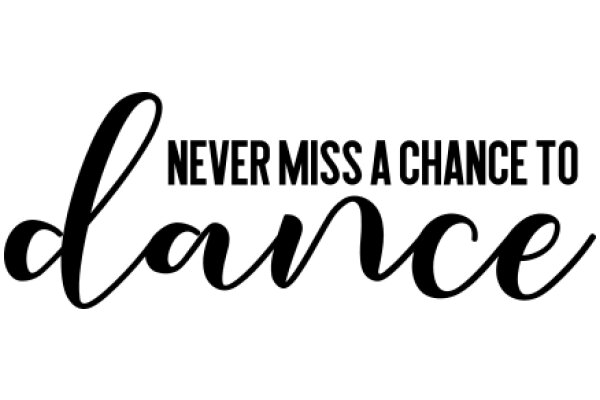 Never Miss a Chance to Dance