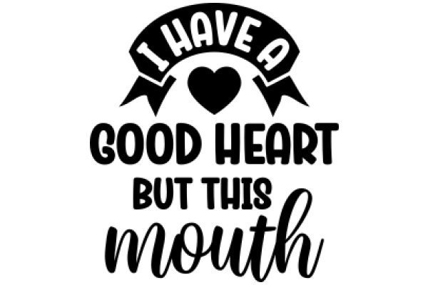 I Have a Good Heart, But This Mouth