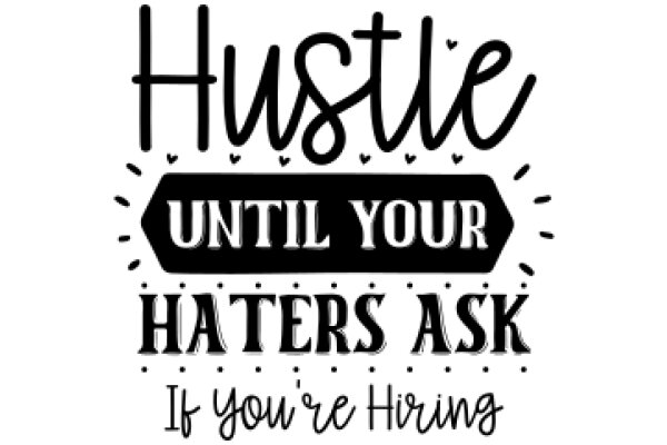 Hustle Until Your Haters Ask If You're Hiring