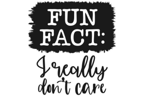 Fun Fact: I Really Don't Care