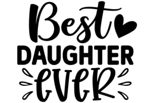 Best Daughter Ever: A Heartfelt Tribute to a Loving Daughter