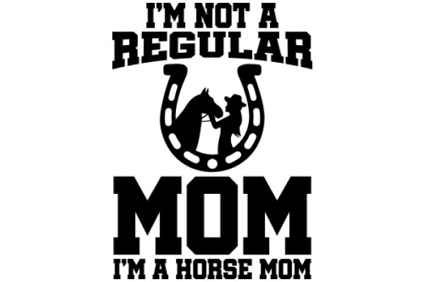 Mom, I'm Not a Regular Horse, I'm a Horse Mom!