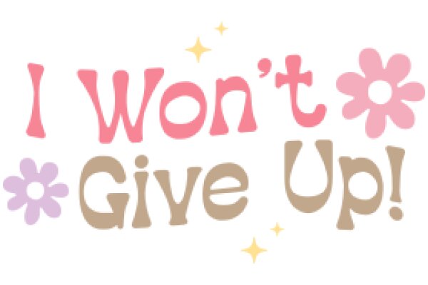 I Won't Give Up!