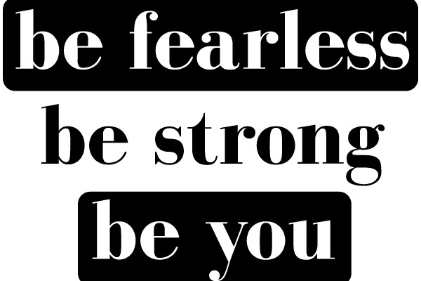 Empowerment Quote: Be Fearless, Be Strong, Be You