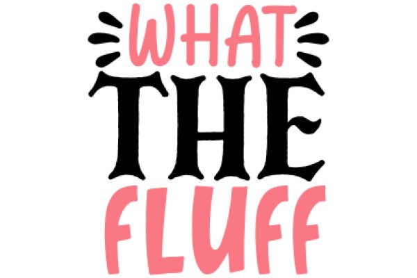 What the Fluff: A Playful Exploration of the Fluff