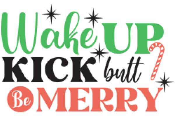 Wake Up, Kick Butt, Be Merry: A Festive Message for the Holidays