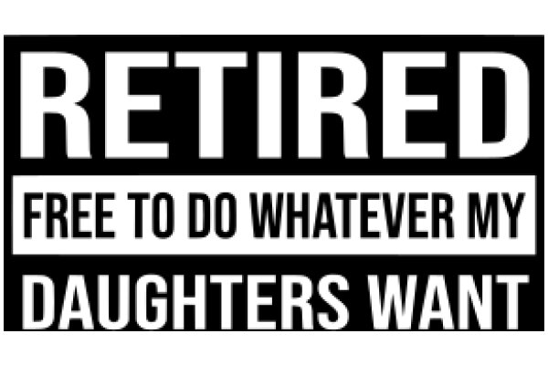 Retired: Free to Do Whatever My Daughters Want