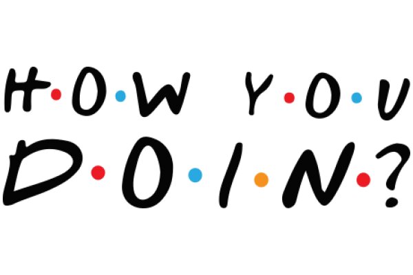 How You Doin'? - A Playful Interpretation of the Iconic 'Friends' Catchphrase