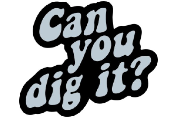 Can You Dig It? - A Playful Question from an AI Assistant